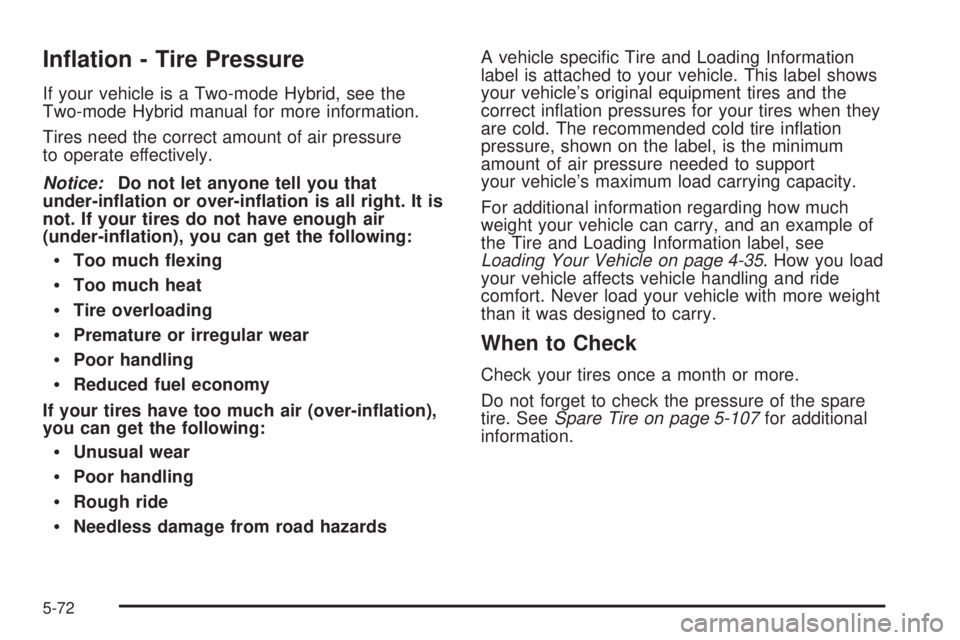 GMC YUKON 2008 Owners Guide In�ation - Tire Pressure
If your vehicle is a Two-mode Hybrid, see the
Two-mode Hybrid manual for more information.
Tires need the correct amount of air pressure
to operate effectively.
Notice:Do not 