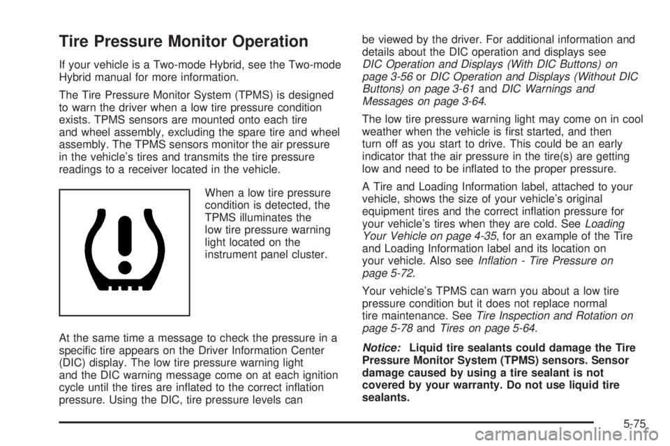 GMC YUKON 2008  Owners Manual Tire Pressure Monitor Operation
If your vehicle is a Two-mode Hybrid, see the Two-mode
Hybrid manual for more information.
The Tire Pressure Monitor System (TPMS) is designed
to warn the driver when a