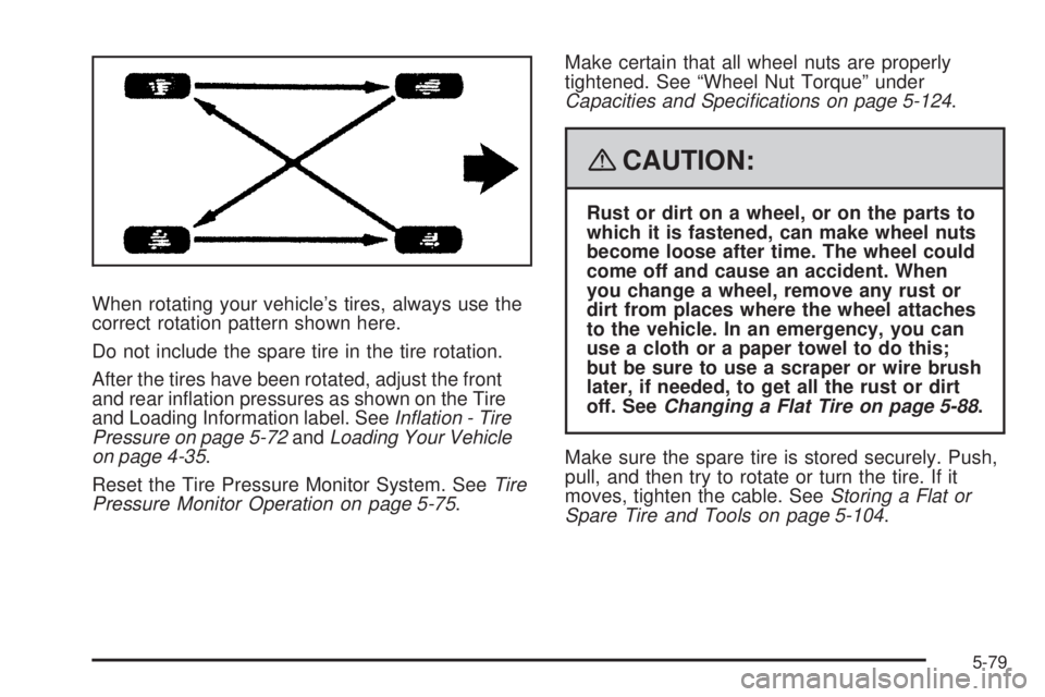 GMC YUKON 2008 Manual PDF When rotating your vehicle’s tires, always use the
correct rotation pattern shown here.
Do not include the spare tire in the tire rotation.
After the tires have been rotated, adjust the front
and re