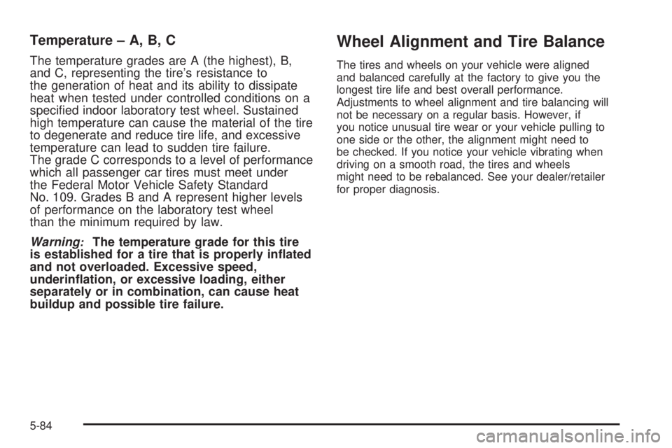 GMC YUKON 2008 Owners Guide Temperature – A, B, C
The temperature grades are A (the highest), B,
and C, representing the tire’s resistance to
the generation of heat and its ability to dissipate
heat when tested under control