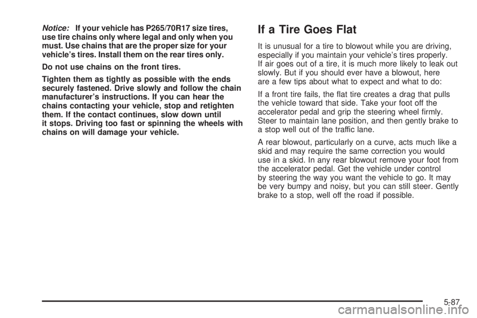 GMC YUKON 2008 Owners Guide Notice:If your vehicle has P265/70R17 size tires,
use tire chains only where legal and only when you
must. Use chains that are the proper size for your
vehicle’s tires. Install them on the rear tire GMC YUKON 2008 Owners Guide Notice:If your vehicle has P265/70R17 size tires,
use tire chains only where legal and only when you
must. Use chains that are the proper size for your
vehicle’s tires. Install them on the rear tire