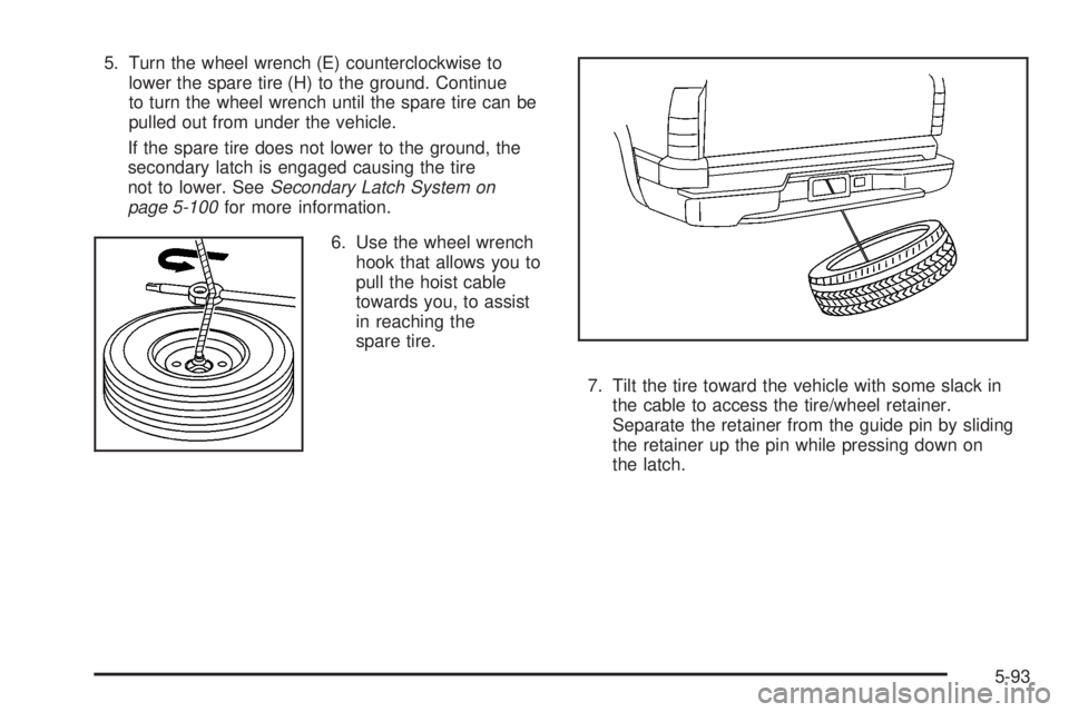 GMC YUKON 2008 Manual PDF 5. Turn the wheel wrench (E) counterclockwise to
lower the spare tire (H) to the ground. Continue
to turn the wheel wrench until the spare tire can be
pulled out from under the vehicle.
If the spare t