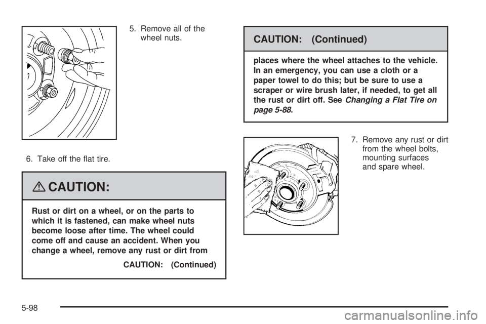 GMC YUKON 2008 Manual PDF 5. Remove all of the
wheel nuts.
6. Take off the �at tire.
{CAUTION:
Rust or dirt on a wheel, or on the parts to
which it is fastened, can make wheel nuts
become loose after time. The wheel could
come