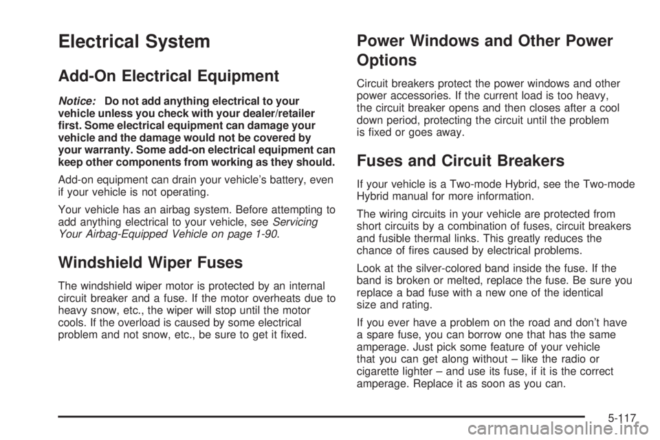 GMC YUKON 2008 User Guide Electrical System
Add-On Electrical Equipment
Notice:Do not add anything electrical to your
vehicle unless you check with your dealer/retailer
�rst. Some electrical equipment can damage your
vehicle a