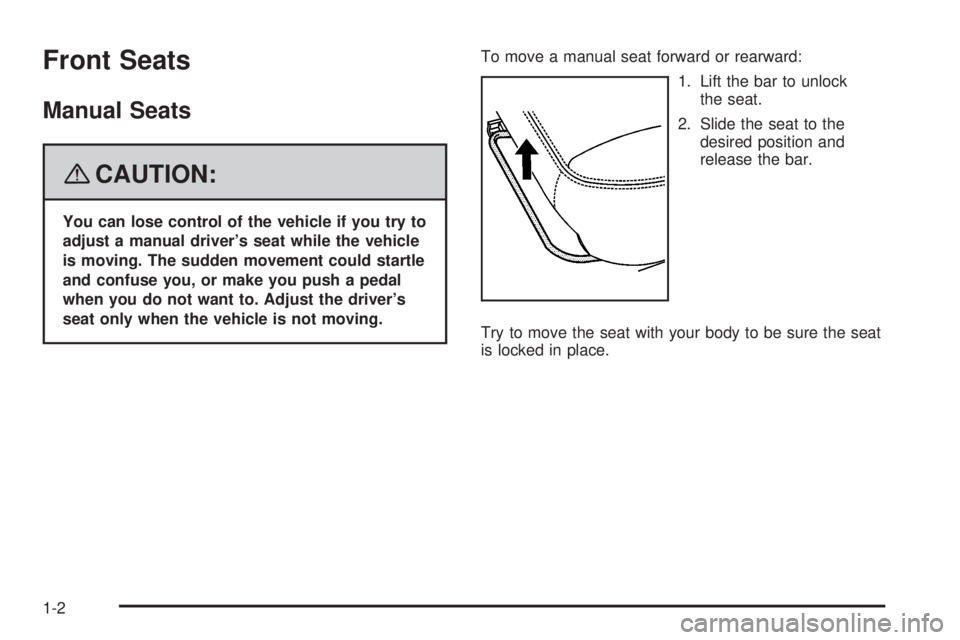 GMC YUKON 2008  Owners Manual Front Seats
Manual Seats
{CAUTION:
You can lose control of the vehicle if you try to
adjust a manual driver’s seat while the vehicle
is moving. The sudden movement could startle
and confuse you, or 