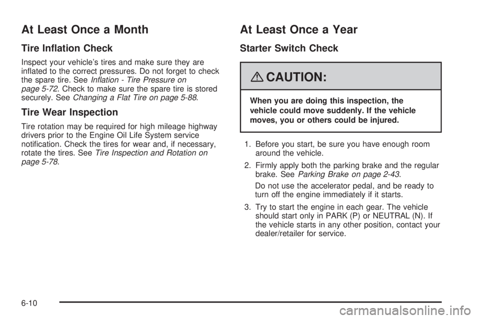 GMC YUKON 2008  Owners Manual At Least Once a Month
Tire In�ation Check
Inspect your vehicle’s tires and make sure they are
in�ated to the correct pressures. Do not forget to check
the spare tire. SeeInﬂation - Tire Pressure o