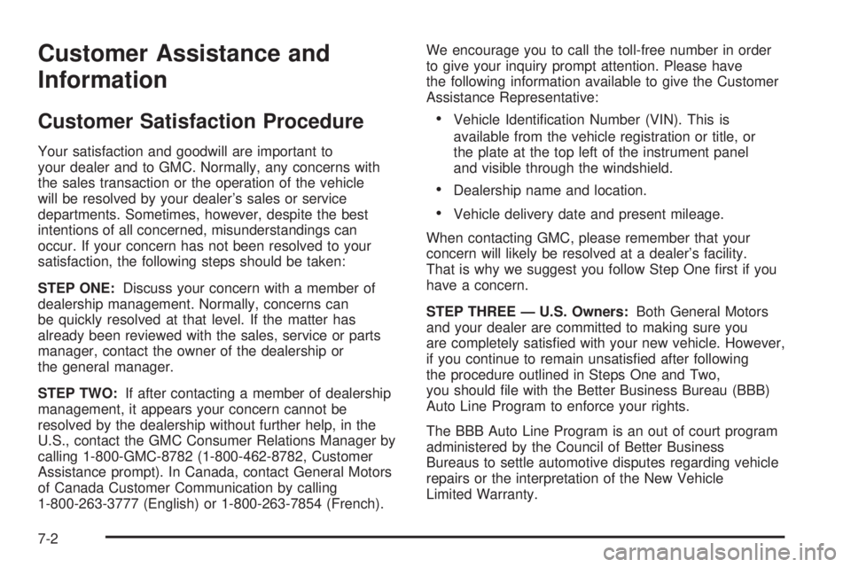 GMC YUKON 2008 Owners Guide Customer Assistance and
Information
Customer Satisfaction Procedure
Your satisfaction and goodwill are important to
your dealer and to GMC. Normally, any concerns with
the sales transaction or the ope GMC YUKON 2008 Owners Guide Customer Assistance and
Information
Customer Satisfaction Procedure
Your satisfaction and goodwill are important to
your dealer and to GMC. Normally, any concerns with
the sales transaction or the ope