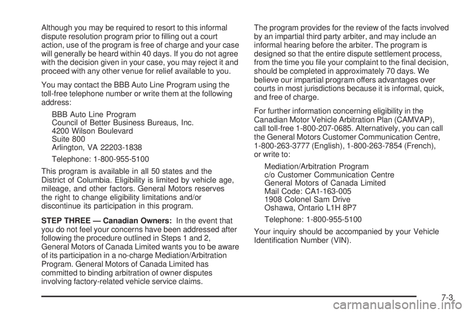 GMC YUKON 2008  Owners Manual Although you may be required to resort to this informal
dispute resolution program prior to �lling out a court
action, use of the program is free of charge and your case
will generally be heard within
