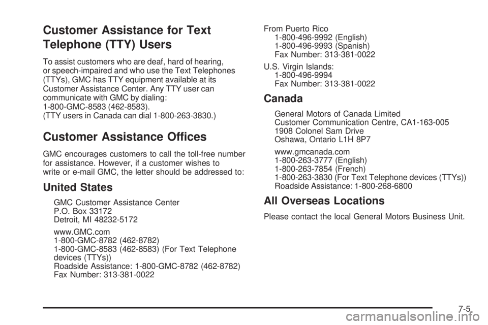 GMC YUKON 2008  Owners Manual Customer Assistance for Text
Telephone (TTY) Users
To assist customers who are deaf, hard of hearing,
or speech-impaired and who use the Text Telephones
(TTYs), GMC has TTY equipment available at its
