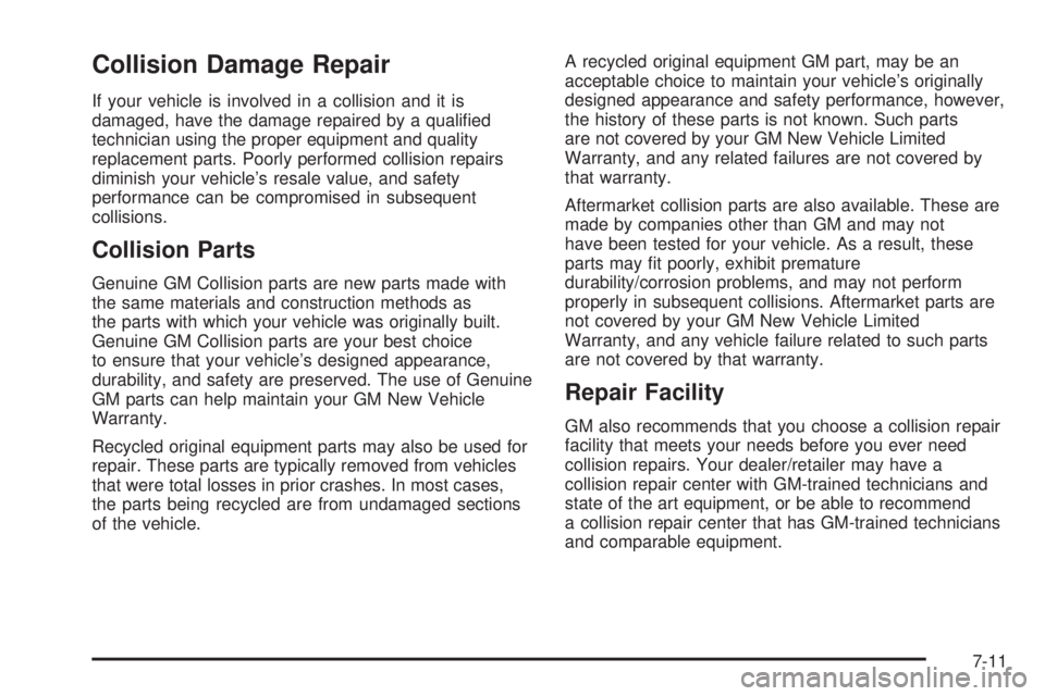 GMC YUKON 2008  Owners Manual Collision Damage Repair
If your vehicle is involved in a collision and it is
damaged, have the damage repaired by a quali�ed
technician using the proper equipment and quality
replacement parts. Poorly