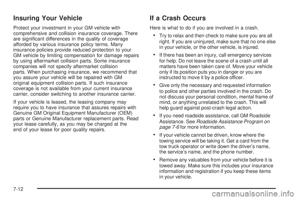 GMC YUKON 2008  Owners Manual Insuring Your Vehicle
Protect your investment in your GM vehicle with
comprehensive and collision insurance coverage. There
are signi�cant differences in the quality of coverage
afforded by various in