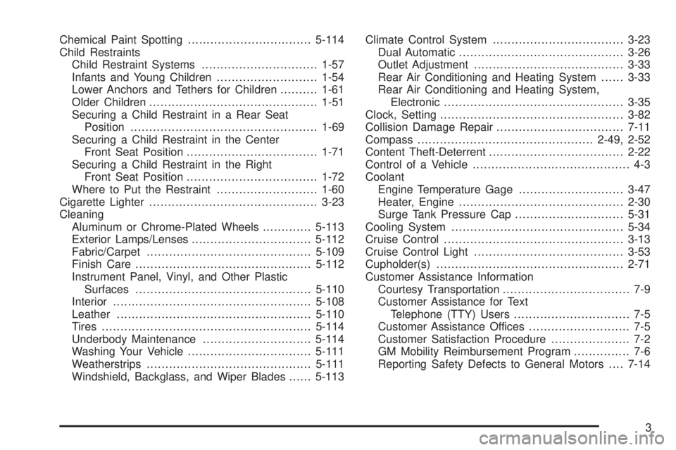 GMC YUKON 2008 Owners Guide Chemical Paint Spotting.................................5-114
Child Restraints
Child Restraint Systems...............................1-57
Infants and Young Children...........................1-54
Lowe