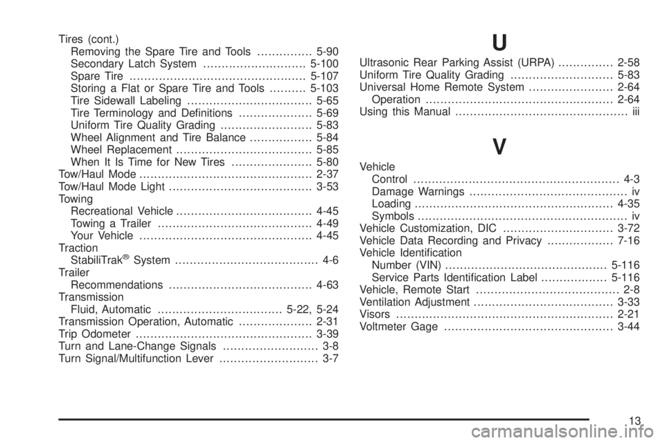 GMC YUKON 2008  Owners Manual Tires (cont.)
Removing the Spare Tire and Tools...............5-90
Secondary Latch System............................5-100
Spare Tire................................................5-107
Storing a Fla