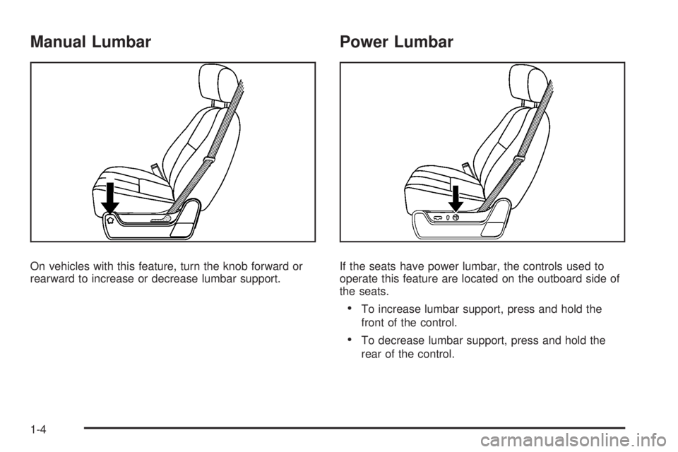 GMC YUKON 2008  Owners Manual Manual Lumbar
On vehicles with this feature, turn the knob forward or
rearward to increase or decrease lumbar support.
Power Lumbar
If the seats have power lumbar, the controls used to
operate this fe