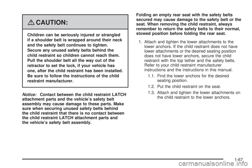 GMC YUKON 2008 User Guide {CAUTION:
Children can be seriously injured or strangled
if a shoulder belt is wrapped around their neck
and the safety belt continues to tighten.
Secure any unused safety belts behind the
child restr