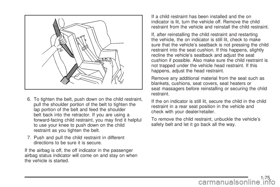 GMC YUKON 2008  Owners Manual 6. To tighten the belt, push down on the child restraint,
pull the shoulder portion of the belt to tighten the
lap portion of the belt and feed the shoulder
belt back into the retractor. If you are us