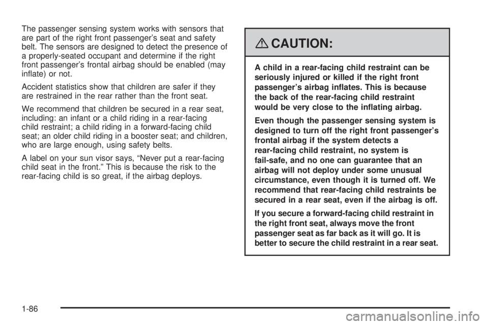 GMC YUKON 2008 Owners Manual The passenger sensing system works with sensors that
are part of the right front passenger’s seat and safety
belt. The sensors are designed to detect the presence of
a properly-seated occupant and d GMC YUKON 2008 Owners Manual The passenger sensing system works with sensors that
are part of the right front passenger’s seat and safety
belt. The sensors are designed to detect the presence of
a properly-seated occupant and d