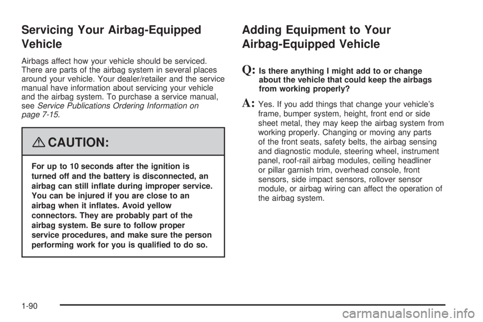 GMC YUKON 2008  Owners Manual Servicing Your Airbag-Equipped
Vehicle
Airbags affect how your vehicle should be serviced.
There are parts of the airbag system in several places
around your vehicle. Your dealer/retailer and the serv