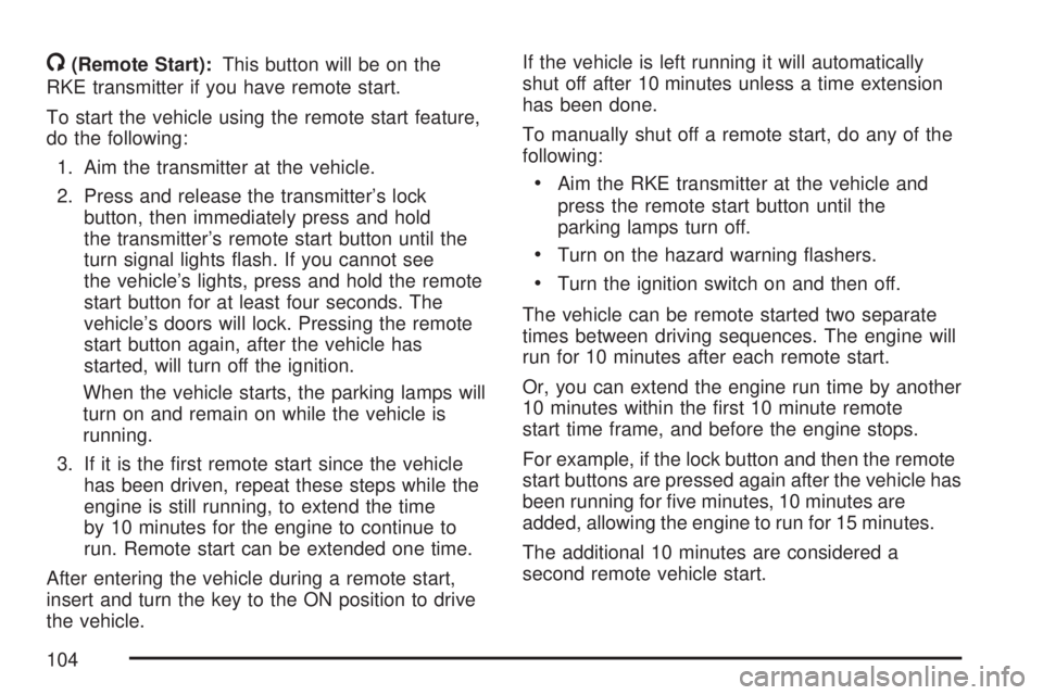 GMC ACADIA 2007  Owners Manual /(Remote Start):This button will be on the
RKE transmitter if you have remote start.
To start the vehicle using the remote start feature,
do the following:
1. Aim the transmitter at the vehicle.
2. Pr