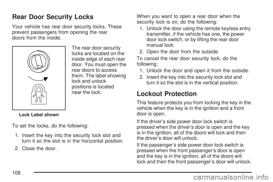GMC ACADIA 2007  Owners Manual Rear Door Security Locks
Your vehicle has rear door security locks. These
prevent passengers from opening the rear
doors from the inside.
The rear door security
locks are located on the
inside edge of