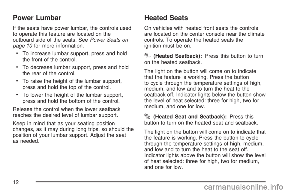 GMC ACADIA 2007  Owners Manual Power Lumbar
If the seats have power lumbar, the controls used
to operate this feature are located on the
outboard side of the seats. SeePower Seats on
page 10for more information.
To increase lumbar 