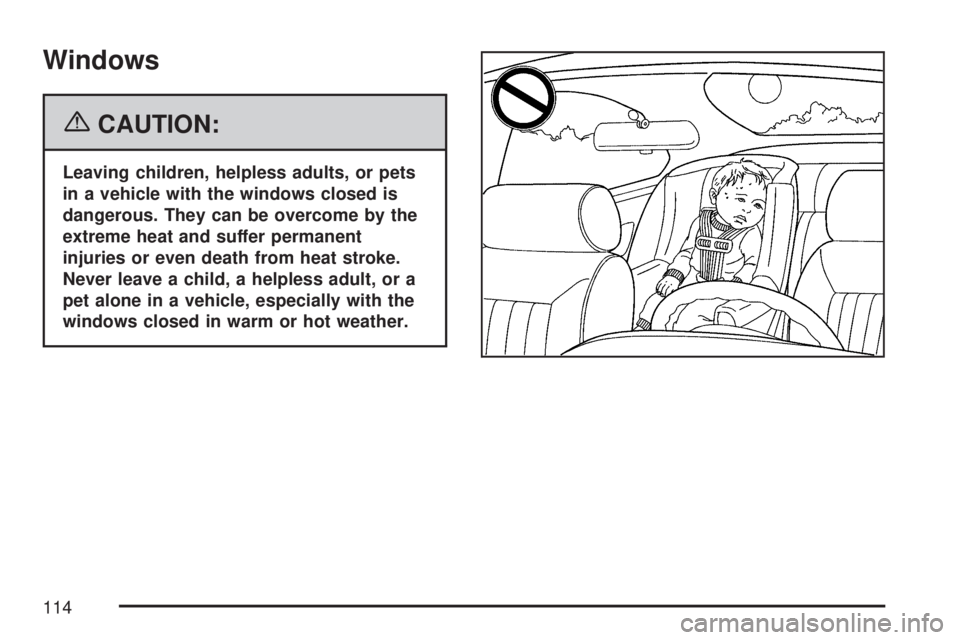 GMC ACADIA 2007  Owners Manual Windows
{CAUTION:
Leaving children, helpless adults, or pets
in a vehicle with the windows closed is
dangerous. They can be overcome by the
extreme heat and suffer permanent
injuries or even death fro