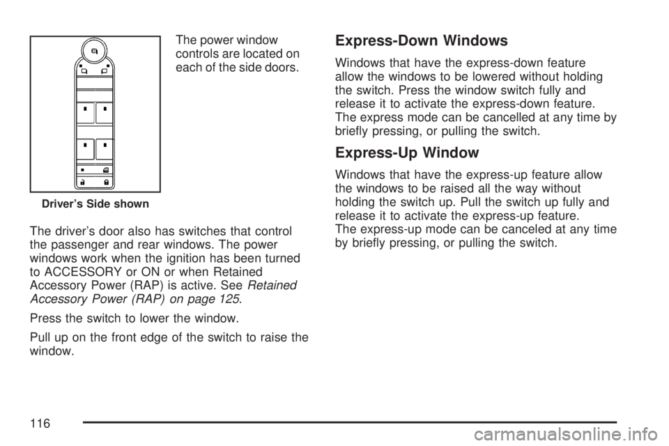 GMC ACADIA 2007  Owners Manual The power window
controls are located on
each of the side doors.
The driver’s door also has switches that control
the passenger and rear windows. The power
windows work when the ignition has been tu