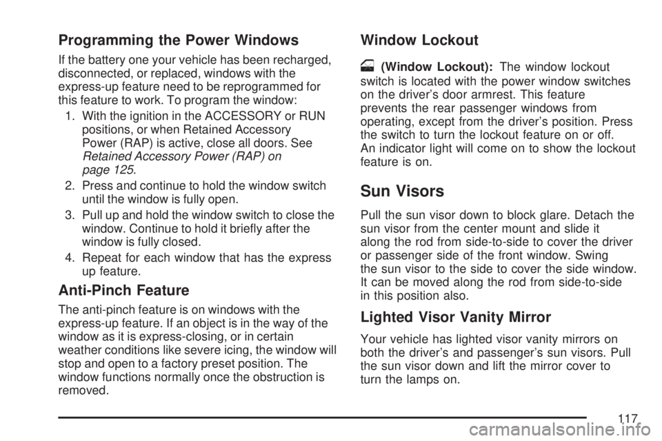 GMC ACADIA 2007  Owners Manual Programming the Power Windows
If the battery one your vehicle has been recharged,
disconnected, or replaced, windows with the
express-up feature need to be reprogrammed for
this feature to work. To pr