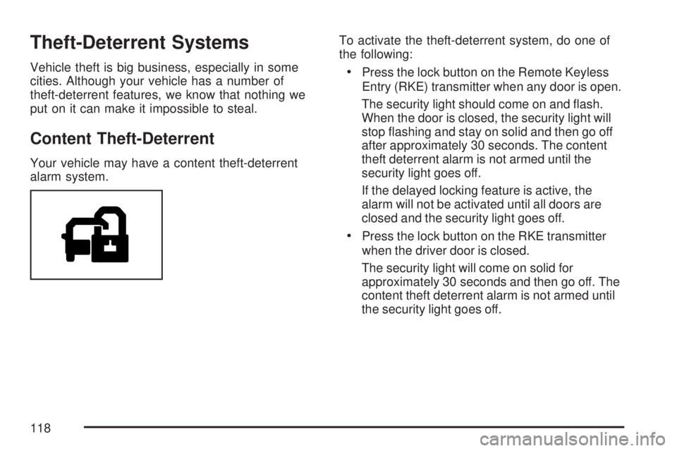 GMC ACADIA 2007  Owners Manual Theft-Deterrent Systems
Vehicle theft is big business, especially in some
cities. Although your vehicle has a number of
theft-deterrent features, we know that nothing we
put on it can make it impossib