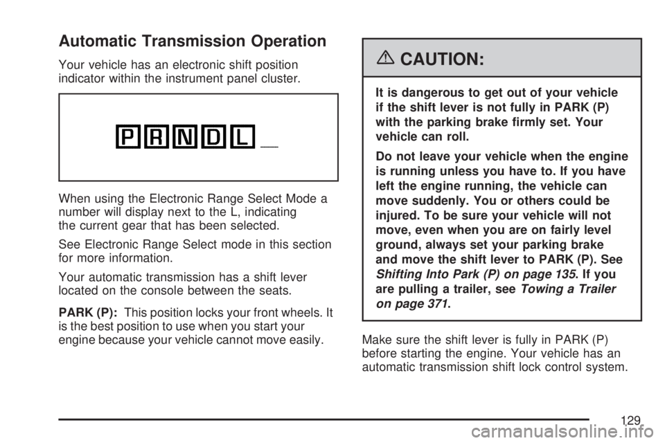 GMC ACADIA 2007  Owners Manual Automatic Transmission Operation
Your vehicle has an electronic shift position
indicator within the instrument panel cluster.
When using the Electronic Range Select Mode a
number will display next to 