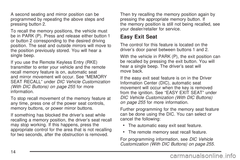 GMC ACADIA 2007 User Guide A second seating and mirror position can be
programmed by repeating the above steps and
pressing button 2.
To recall the memory positions, the vehicle must
be in PARK (P). Press and release either but GMC ACADIA 2007 User Guide A second seating and mirror position can be
programmed by repeating the above steps and
pressing button 2.
To recall the memory positions, the vehicle must
be in PARK (P). Press and release either but