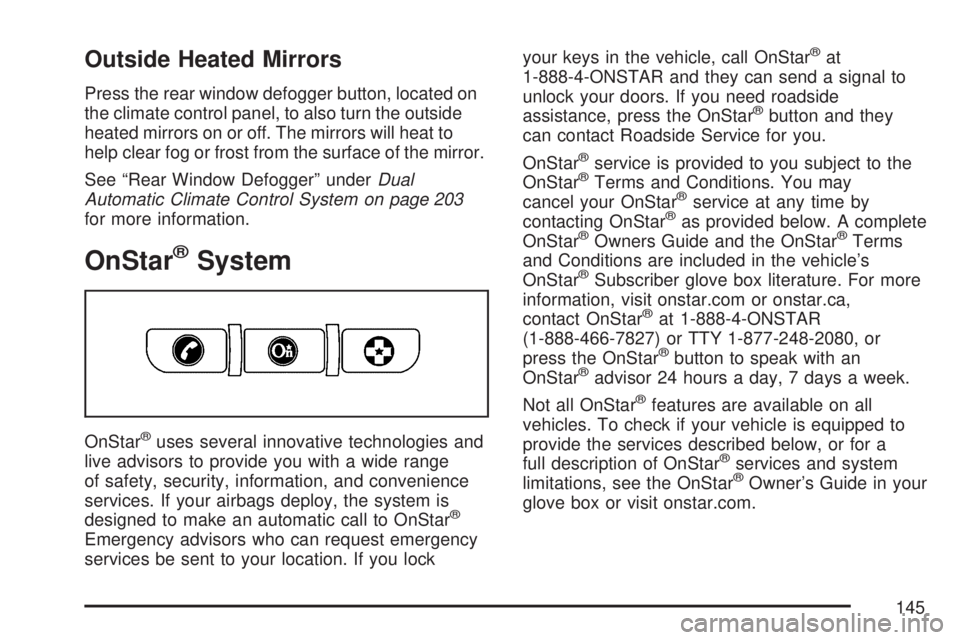 GMC ACADIA 2007  Owners Manual Outside Heated Mirrors
Press the rear window defogger button, located on
the climate control panel, to also turn the outside
heated mirrors on or off. The mirrors will heat to
help clear fog or frost 