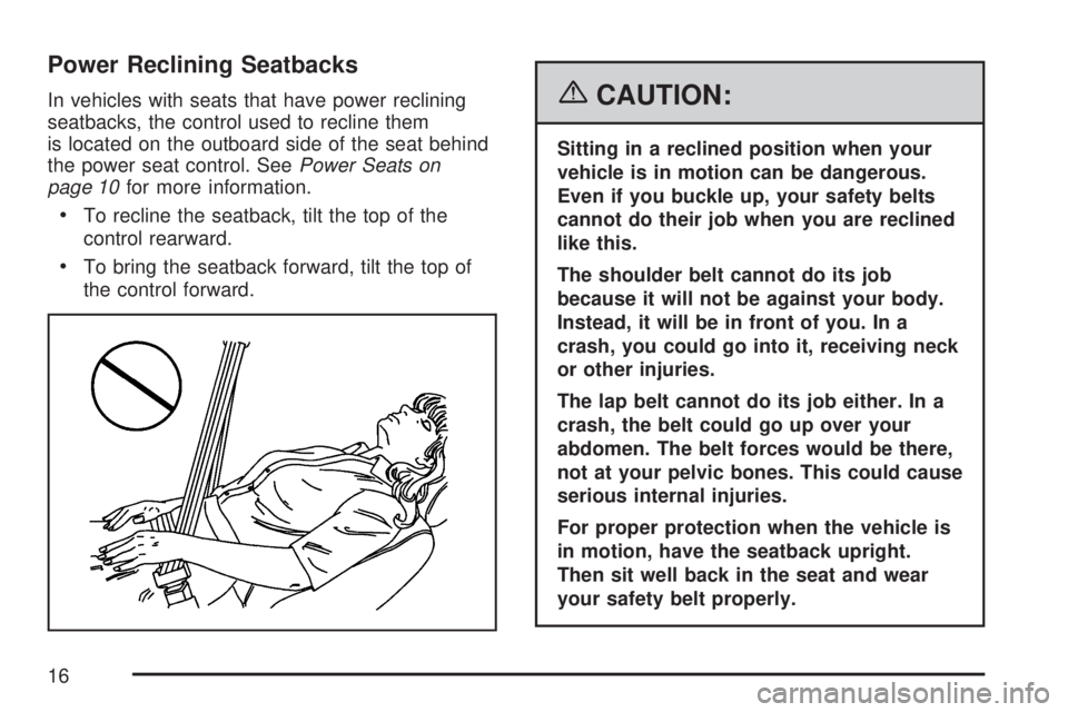 GMC ACADIA 2007 User Guide Power Reclining Seatbacks
In vehicles with seats that have power reclining
seatbacks, the control used to recline them
is located on the outboard side of the seat behind
the power seat control. SeePow GMC ACADIA 2007 User Guide Power Reclining Seatbacks
In vehicles with seats that have power reclining
seatbacks, the control used to recline them
is located on the outboard side of the seat behind
the power seat control. SeePow