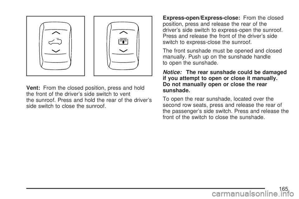 GMC ACADIA 2007  Owners Manual Vent:From the closed position, press and hold
the front of the driver’s side switch to vent
the sunroof. Press and hold the rear of the driver’s
side switch to close the sunroof.Express-open/Expre