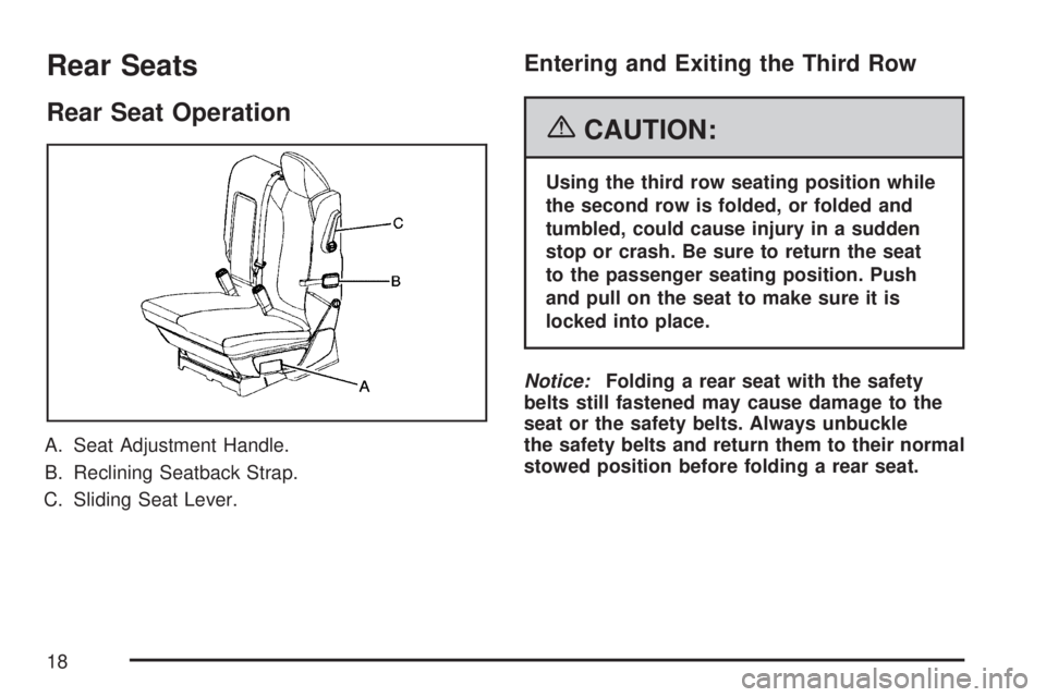 GMC ACADIA 2007  Owners Manual Rear Seats
Rear Seat Operation
A. Seat Adjustment Handle.
B. Reclining Seatback Strap.
C. Sliding Seat Lever.
Entering and Exiting the Third Row
{CAUTION:
Using the third row seating position while
th