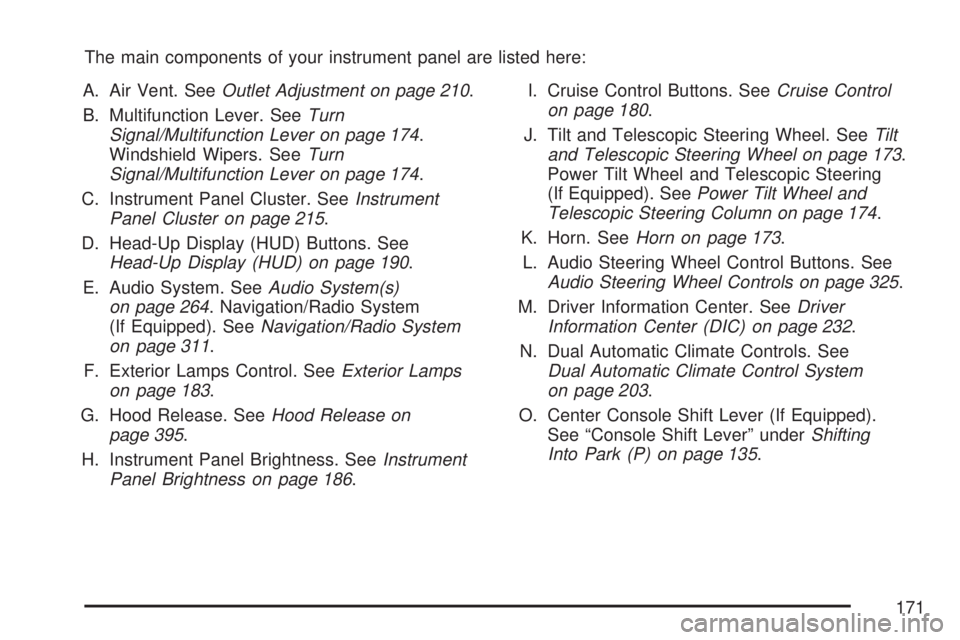 GMC ACADIA 2007  Owners Manual The main components of your instrument panel are listed here:
A. Air Vent. SeeOutlet Adjustment on page 210.
B. Multifunction Lever. SeeTurn
Signal/Multifunction Lever on page 174.
Windshield Wipers. 