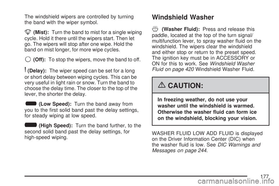 GMC ACADIA 2007  Owners Manual The windshield wipers are controlled by turning
the band with the wiper symbol.
8(Mist):Turn the band to mist for a single wiping
cycle. Hold it there until the wipers start. Then let
go. The wipers w