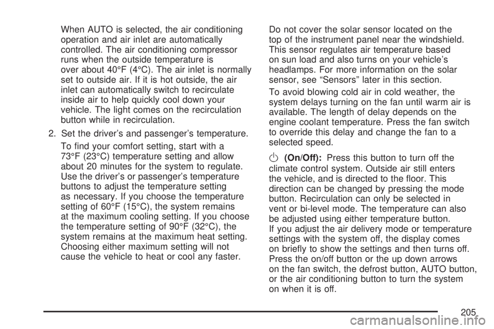 GMC ACADIA 2007  Owners Manual When AUTO is selected, the air conditioning
operation and air inlet are automatically
controlled. The air conditioning compressor
runs when the outside temperature is
over about 40°F (4°C). The air 