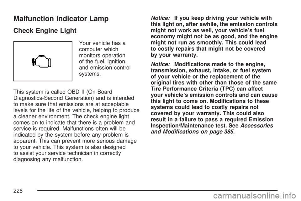 GMC ACADIA 2007  Owners Manual Malfunction Indicator Lamp
Check Engine Light
Your vehicle has a
computer which
monitors operation
of the fuel, ignition,
and emission control
systems.
This system is called OBD II (On-Board
Diagnosti