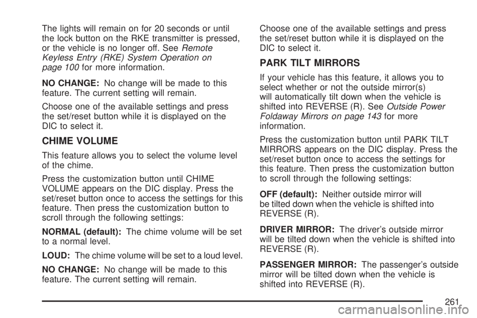 GMC ACADIA 2007 Owners Manual The lights will remain on for 20 seconds or until
the lock button on the RKE transmitter is pressed,
or the vehicle is no longer off. SeeRemote
Keyless Entry (RKE) System Operation on
page 100for more GMC ACADIA 2007 Owners Manual The lights will remain on for 20 seconds or until
the lock button on the RKE transmitter is pressed,
or the vehicle is no longer off. SeeRemote
Keyless Entry (RKE) System Operation on
page 100for more