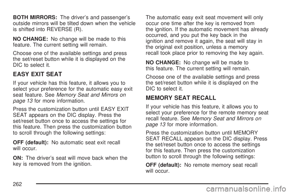 GMC ACADIA 2007 Owners Manual BOTH MIRRORS:The driver’s and passenger’s
outside mirrors will be tilted down when the vehicle
is shifted into REVERSE (R).
NO CHANGE:No change will be made to this
feature. The current setting wi GMC ACADIA 2007 Owners Manual BOTH MIRRORS:The driver’s and passenger’s
outside mirrors will be tilted down when the vehicle
is shifted into REVERSE (R).
NO CHANGE:No change will be made to this
feature. The current setting wi