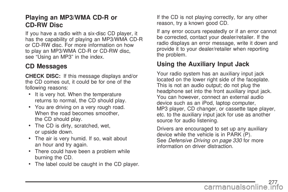 GMC ACADIA 2007  Owners Manual Playing an MP3/WMA CD-R or
CD-RW Disc
If you have a radio with a six-disc CD player, it
has the capability of playing an MP3/WMA CD-R
or CD-RW disc. For more information on how
to play an MP3/WMA CD-R