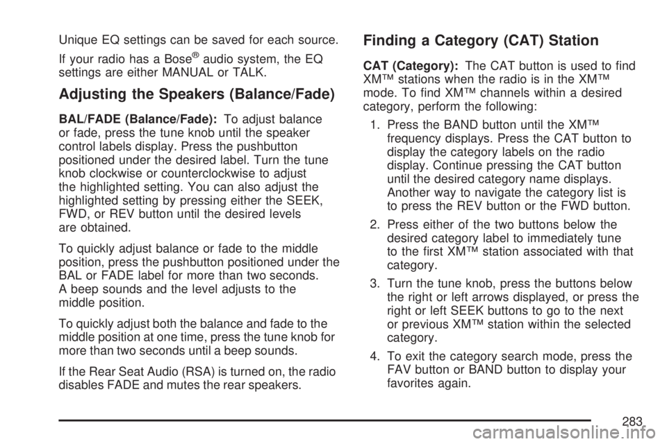GMC ACADIA 2007 Owners Manual Unique EQ settings can be saved for each source.
If your radio has a Bose
®audio system, the EQ
settings are either MANUAL or TALK.
Adjusting the Speakers (Balance/Fade)
BAL/FADE (Balance/Fade):To ad GMC ACADIA 2007 Owners Manual Unique EQ settings can be saved for each source.
If your radio has a Bose
®audio system, the EQ
settings are either MANUAL or TALK.
Adjusting the Speakers (Balance/Fade)
BAL/FADE (Balance/Fade):To ad
