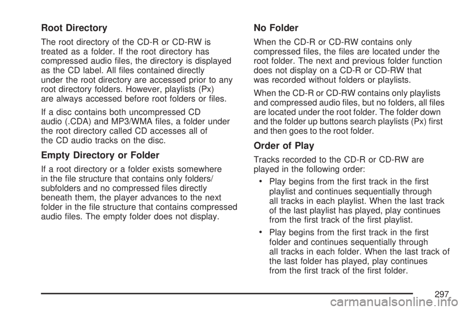 GMC ACADIA 2007  Owners Manual Root Directory
The root directory of the CD-R or CD-RW is
treated as a folder. If the root directory has
compressed audio �les, the directory is displayed
as the CD label. All �les contained directly

