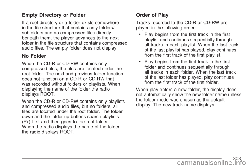 GMC ACADIA 2007  Owners Manual Empty Directory or Folder
If a root directory or a folder exists somewhere
in the �le structure that contains only folders/
subfolders and no compressed �les directly
beneath them, the player advances