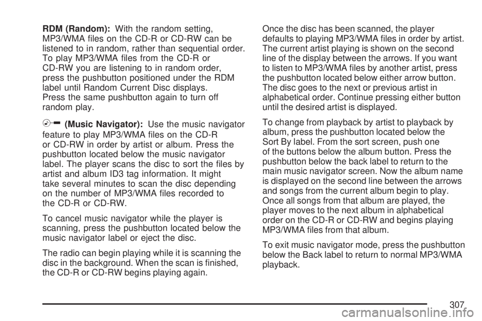 GMC ACADIA 2007  Owners Manual RDM (Random):With the random setting,
MP3/WMA �les on the CD-R or CD-RW can be
listened to in random, rather than sequential order.
To play MP3/WMA �les from the CD-R or
CD-RW you are listening to in 