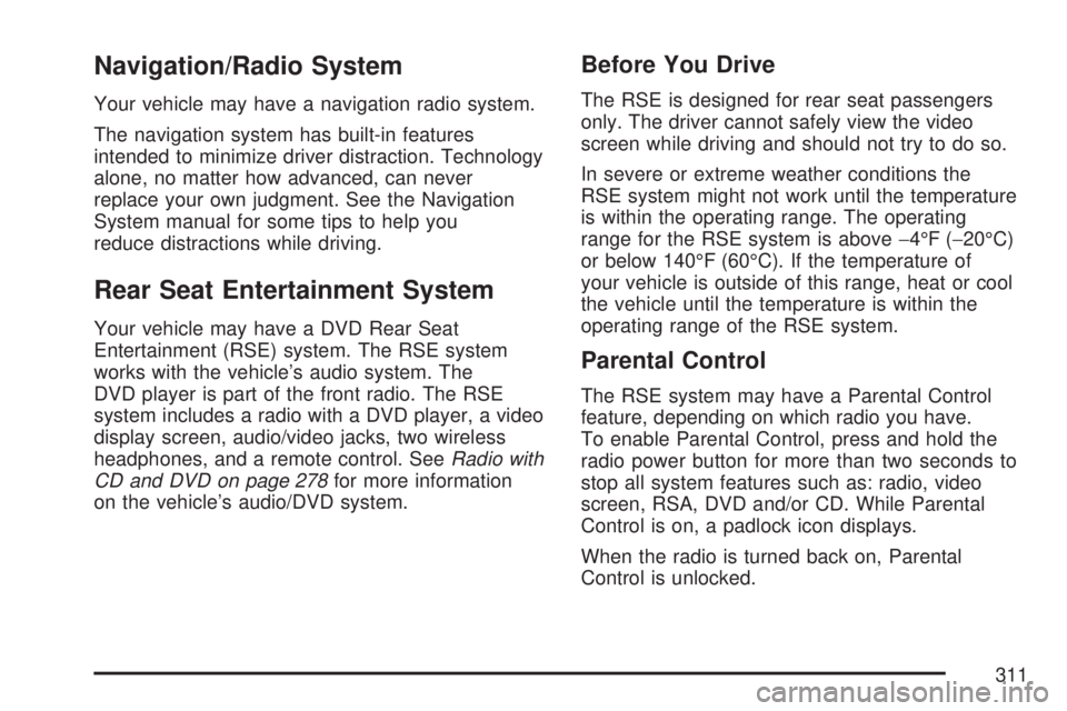 GMC ACADIA 2007  Owners Manual Navigation/Radio System
Your vehicle may have a navigation radio system.
The navigation system has built-in features
intended to minimize driver distraction. Technology
alone, no matter how advanced, 