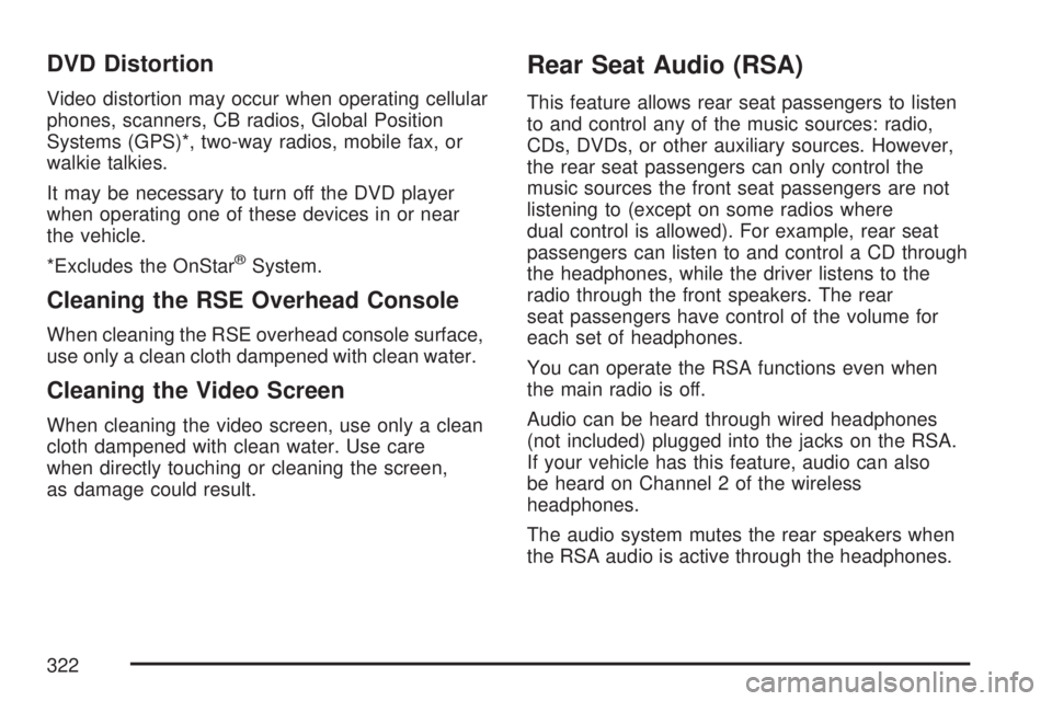 GMC ACADIA 2007  Owners Manual DVD Distortion
Video distortion may occur when operating cellular
phones, scanners, CB radios, Global Position
Systems (GPS)*, two-way radios, mobile fax, or
walkie talkies.
It may be necessary to tur