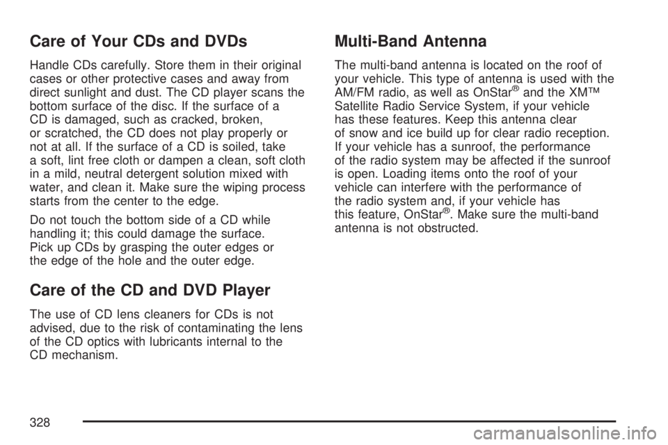 GMC ACADIA 2007  Owners Manual Care of Your CDs and DVDs
Handle CDs carefully. Store them in their original
cases or other protective cases and away from
direct sunlight and dust. The CD player scans the
bottom surface of the disc.