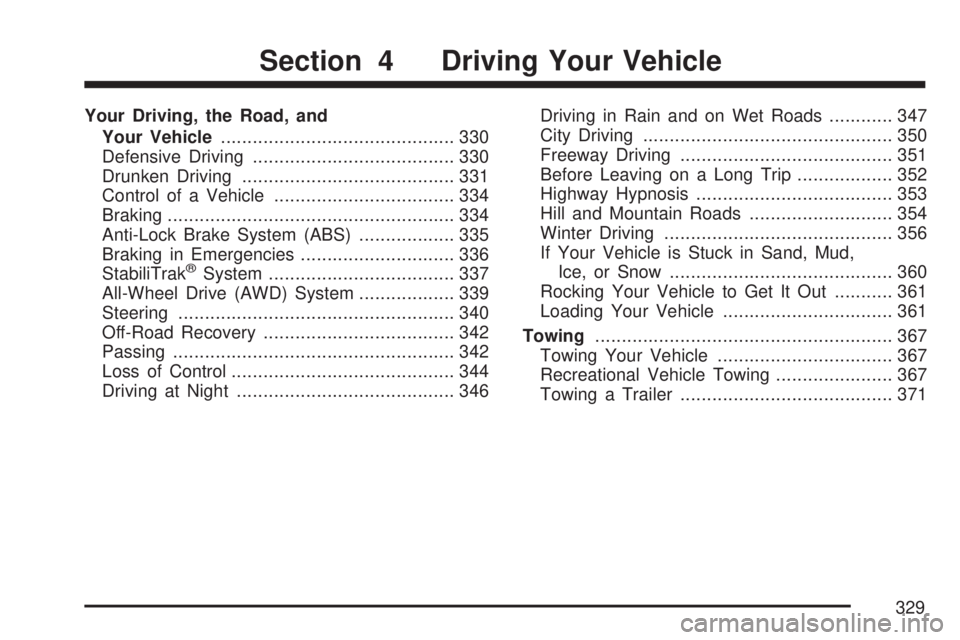 GMC ACADIA 2007  Owners Manual Your Driving, the Road, and
Your Vehicle............................................ 330
Defensive Driving...................................... 330
Drunken Driving....................................